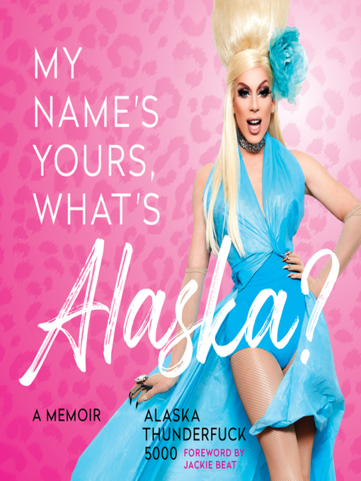 Title details for My Name's Yours, What's Alaska? by Alaska Thunderfuck 5000 - Wait list